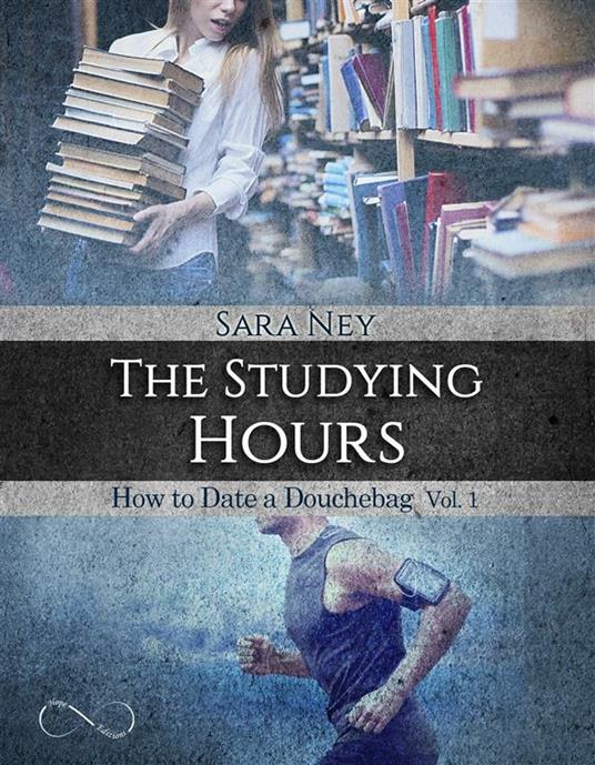 The studying hours. How to date a douchebag. Vol. 1 - Sara Ney,Roberta Farrace,Angelice Graphic's,Claudia Mongiat - ebook