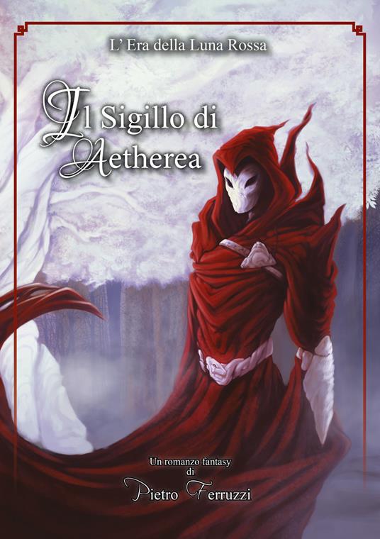 Il sigillo di Aetherea. L'era della luna rossa - Pietro Ferruzzi - copertina