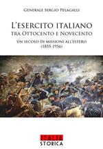 L' esercito italiano tra Ottocento e Novecento. Un secolo di missioni all'estero (1855-1956)