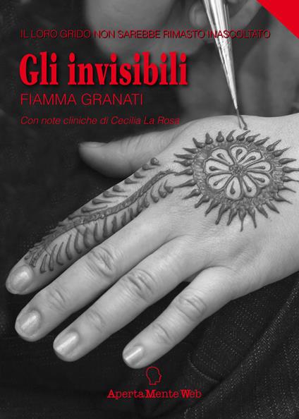 Gli invisibili. Il loro grido non sarebbe rimasto inascoltato - Fiamma Granati - copertina