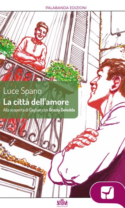 La città dell'amore. Alla scoperta di Cagliari con Grazia Deledda - Luce Spano - ebook