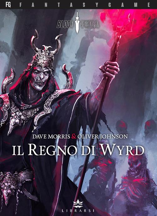 Il Regno di Wyrd. Blood Sword. Vol. 2 - Dave Morris,Oliver Johnson - copertina