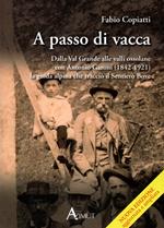 A passo di vacca. Dalla Val Grande alle valli Ossolane con Antonio Garoni (1842-1921), la guida alpina che tracciò il sentiero Bove