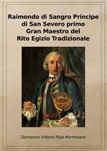 Raimondo di Sangro principe di San Severo primo Gran Maestro del Rito egizio tradizionale. Ediz. riservata (Napoli, 2011)