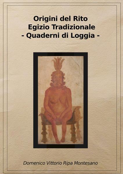 Origini del rito egizio tradizionale. Rito egizio tradizionale sovrano Gran Santuario di Heliopolis sedente in Napoli. Ediz. riservata (Napoli, 2016) - Domenico Vittorio Ripa Montesano - copertina