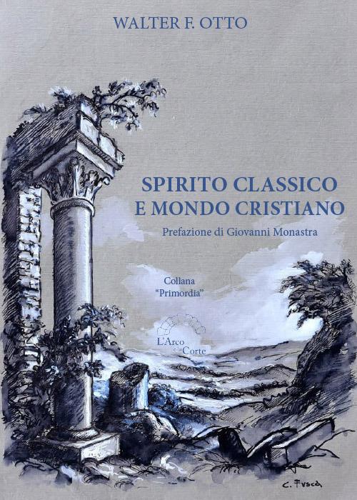 Spirito classico e mondo cristiano - Walter Friedrich Otto - copertina