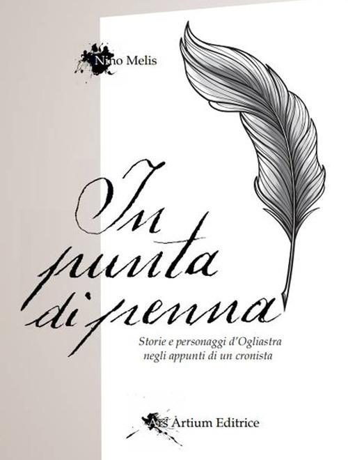 In punta di penna. Storie e personaggi d'Ogliastra negli appunti di un cronista - Nino Melis - copertina