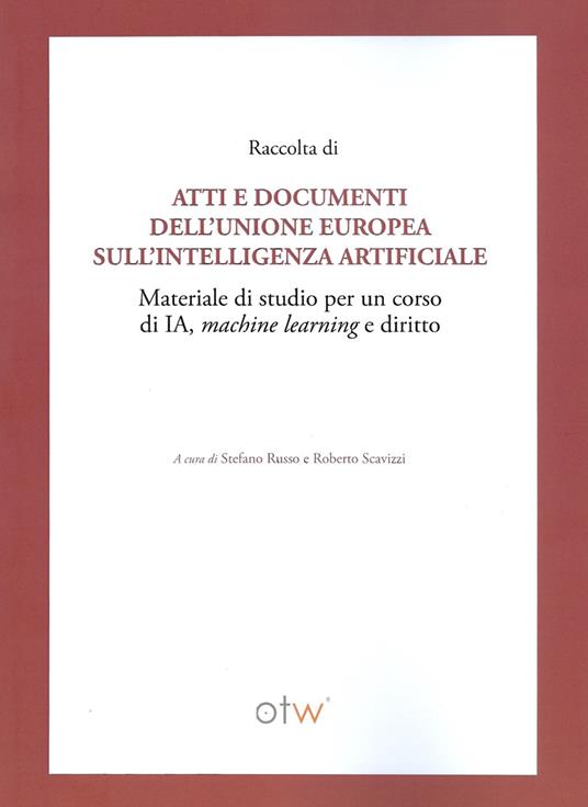 Raccolta di atti e documenti dell'Unione Europea sull'intelligenza artificiale. Materiale di studio per un corso di IA, machine learning e diritto - copertina