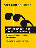 Come districarsi nel mondo della privacy. Nuovo regolamento europeo UE 2016/679 - DL 101/2018