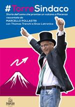 #Torre sindaco. Storia dell'uomo che promise un vulcano a Piacenza
