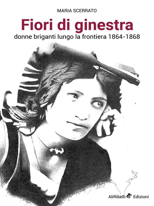 Fiori di ginestra. Donne briganti lungo la Frontiera 1864-1868 - Maria Scerrato - ebook