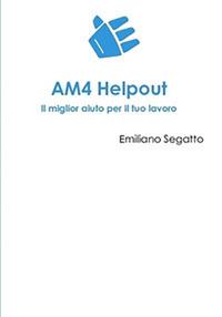 AM4 Helpout. Il miglior aiuto per il tuo lavoro. Ediz. integrale - Emiliano Segatto - copertina