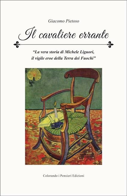 Il cavaliere errante. La vera storia di Michele Liguori il vigile eroe della terra dei fuochi - Giacomo Pietoso - copertina