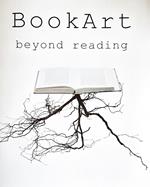 Book art beyond reading. Catalogo della mostra. Ediz. italiana e inglese