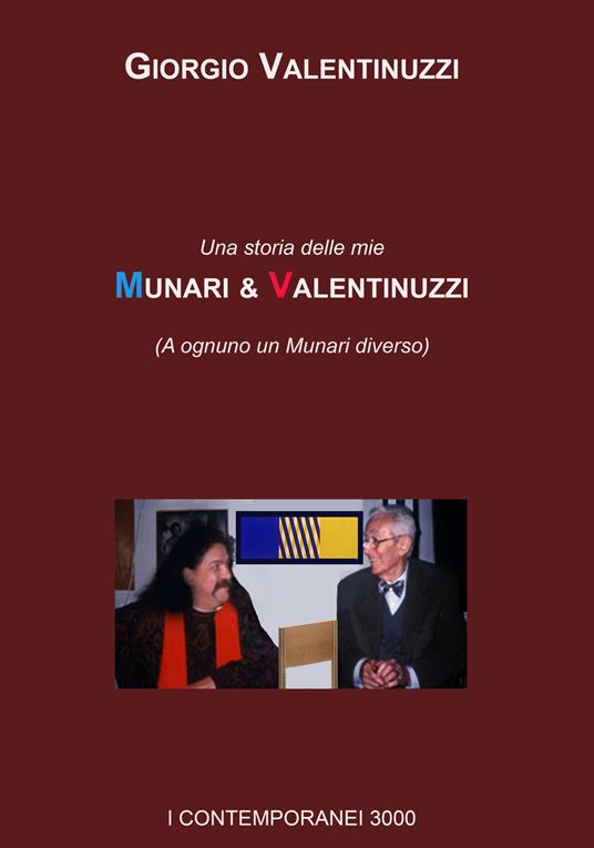 Munari & Valentinuzzi. Una storia delle mie (A ognuno un Munari diverso) - Giorgio Valentinuzzi - copertina