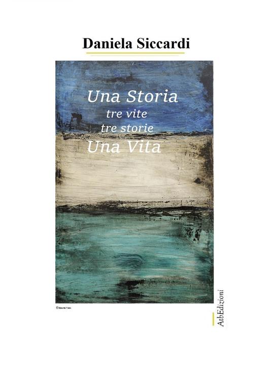 Una storia tre vite tre storie una vita - Daniela Siccardi - copertina
