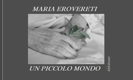 Un piccolo mondo. Immagini e parole - Maria Erovereti - copertina