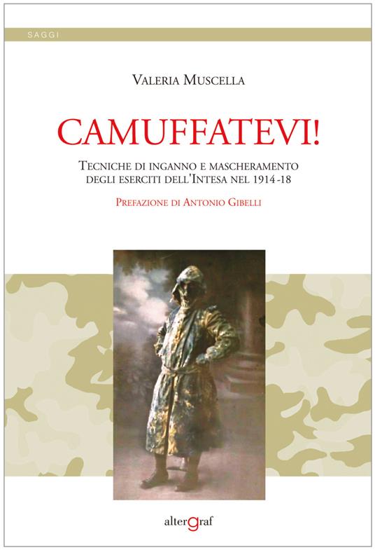 Camuffatevi! Tecniche di inganno e mascheramento degli eserciti dell'Intesa nel 1914-18 - Valeria Muscella - copertina