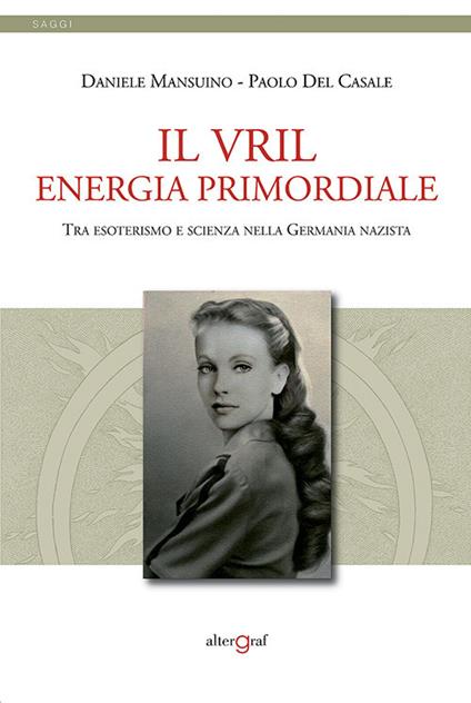 Il Vril, energie primordiale. Tra esoterismo e scienza nella Germania nazista - Daniele Mansuino,Paolo Del Casale - copertina