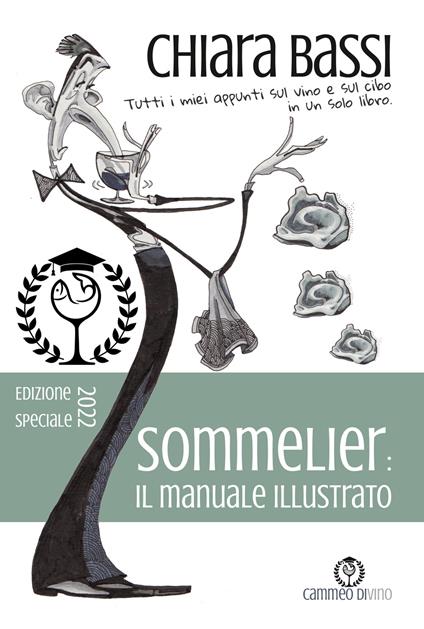 Sommelier: il manuale illustrato. Tutti i miei appunti sul vino e sul cibo in un solo libro. Ediz. speciale - Chiara Bassi - copertina