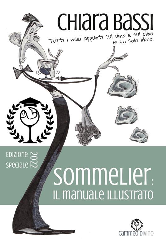 Sommelier: il manuale illustrato. Tutti i miei appunti sul vino e sul cibo in un solo libro. Ediz. speciale - Chiara Bassi - copertina