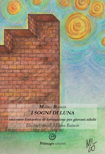 I sogni di Luna. Racconto fantastico di formazione per giovani adulti - Milena Baiocco - copertina