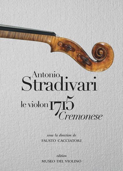 Antonio Stradivari. Il violino 1715 Cremonese. Ediz. italiana, inglese e francese - copertina