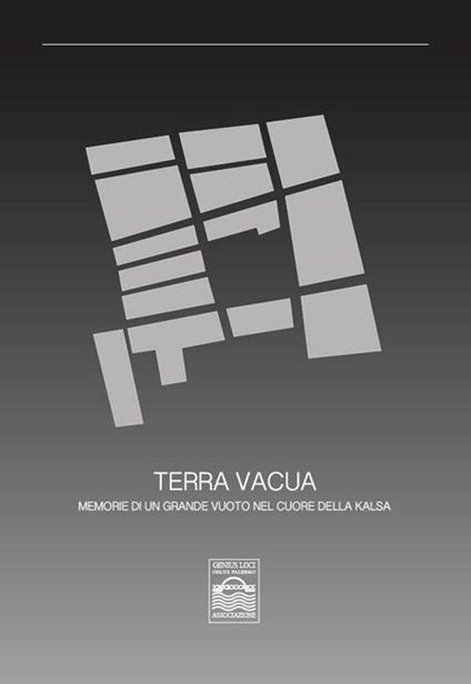 Terra vacua. Memorie di un grande vuoto nel cuore della kalsa - Giuseppe Di Benedetto,Carmelo Lo Curto,M.Teresa Mascari - copertina