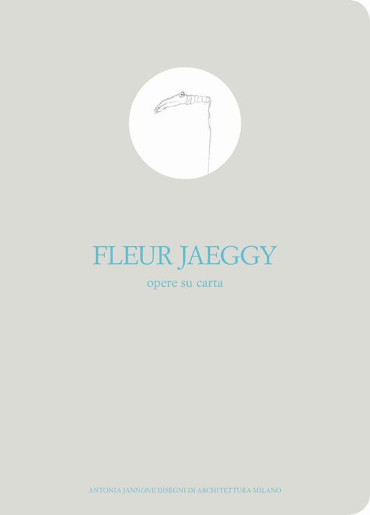 Opere su carta. Catalogo della mostra (Milano, 9 novembre-10 dicembre 2016). Ediz. italiana e inglese - Fleur Jaeggy - copertina