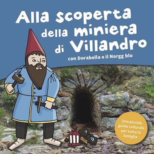Alla scoperta della miniera di Villandro. Dorabella e il Norgg blu. Ediz. a colori - Kathrin Gschleier - copertina