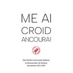 Me ai croid ancoura! Dal Partito Comunista Italiano ai Democratici di Sinistra. Gambettola 1921-2007