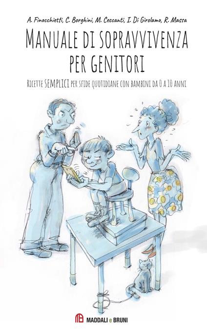 Manuale di sopravvivenza per genitori. Ricette semplici per sfide quotidiane con bambini da 0 a 10 anni - Finocchietti Anna,Caterina Borghini,Margherita Ceccanti - copertina
