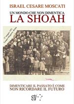 Un mondo che non dimentica. La Shoah. Dimenticare il passato è come non ricordare il futuro