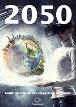 2050. Guida (fu)turistica per viaggiatori nel tempo