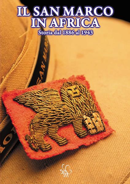 Il San Marco in Africa. Storie dal 1886 al 1943 - Sergio Iacuzzi - copertina