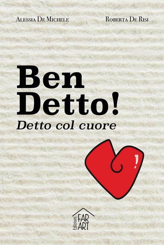 Ben Detto! Detto col cuore - Roberta De Risi,Alessia De Michele - copertina