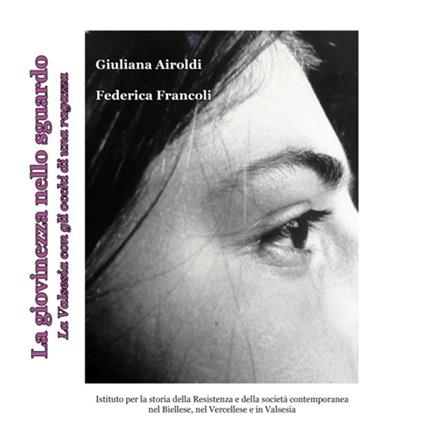 La giovinezza nello sguardo. La Valsesia con gli occhi di una ragazza. Ediz. illustrata - Giuliana Airoldi,Federica Francoli - copertina