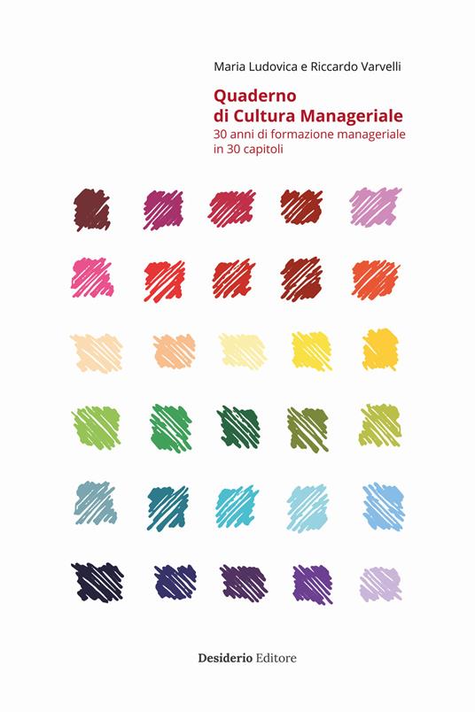 Quaderno di cultura manageriale. 30 anni di formazione manageriale in 30 capitoli - M. Ludovica Varvelli,Riccardo Varvelli - copertina