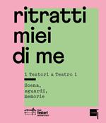 Ritratti miei di me. I Testori a «Teatro i». Scena, sguardi, memorie