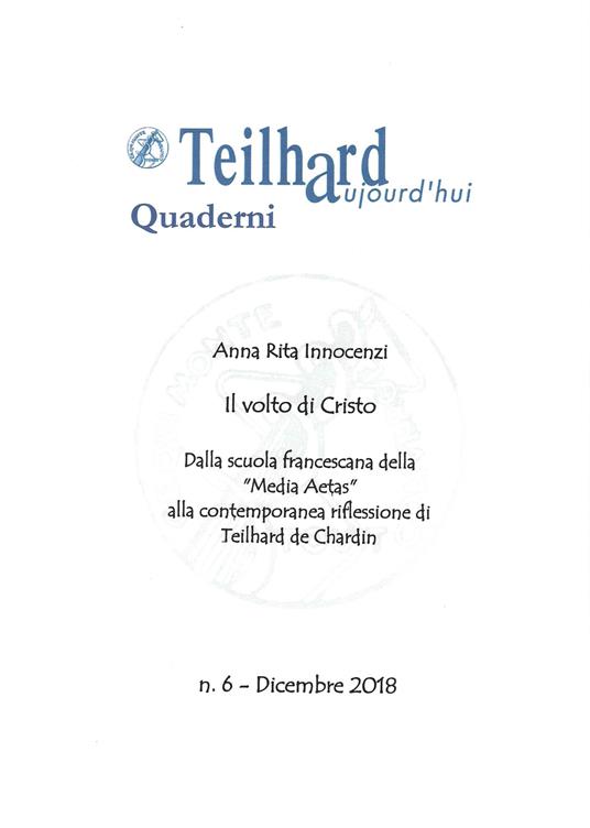 Il volto di Cristo. Dalla scuola francescana della «Media Aetas» alla contemporanea riflessione di T. de Chardin. Vol. 6: Teilhard aujourd'ui. Quaderno. - Anna Rita Innocenzi - copertina