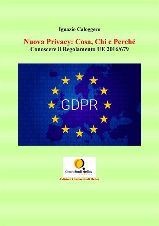 Nuova privacy: cosa, chi e perché. Conoscere il Regolamento UE 2016/679 - Ignazio Caloggero - ebook