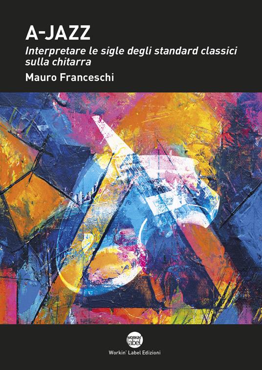 A-jazz. Interpretare le sigle degli standard classici sulla chitarra - Mauro Franceschi - copertina