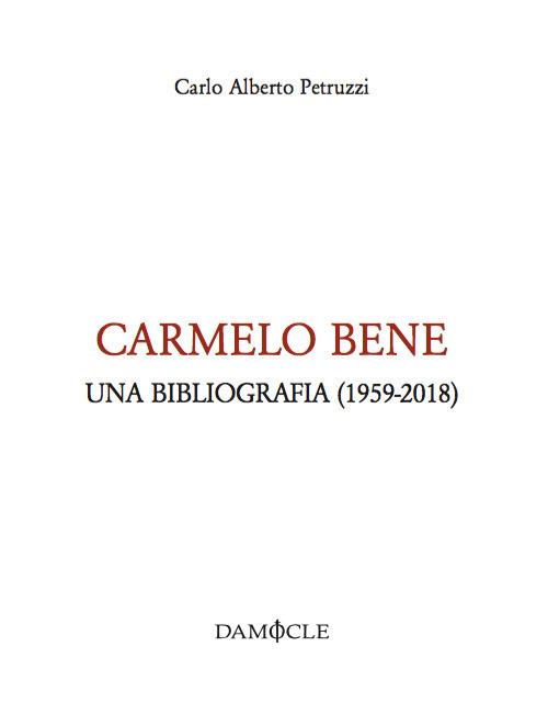 Carmelo Bene. Una bibliografia (1959-2018) - Carlo Alberto Petruzzi - copertina