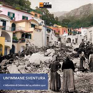 Un' immane sventura. L'alluvione di Cetara del 24 ottobre 1910