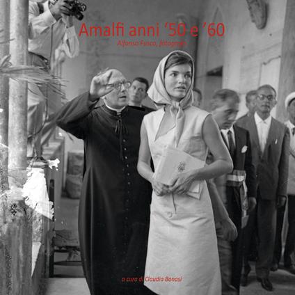 Amalfi anni '50 e '60. Alfonso Fusco, fotografo. Ediz. illustrata - Antonio Dura,Claudia Bonasi - copertina