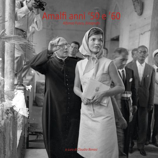 Amalfi anni '50 e '60. Alfonso Fusco, fotografo. Ediz. illustrata - Antonio Dura,Claudia Bonasi - copertina