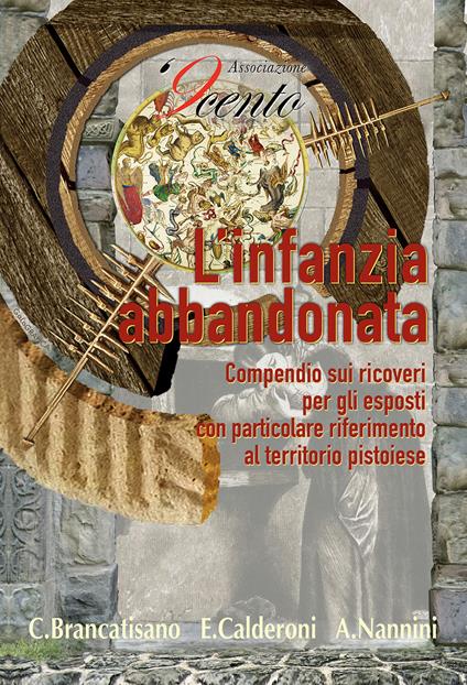 L' infanzia violata e l'infanzia abbandonata. Un compendio sui ricoveri per gli esposti con particolare riferimento al territorio pistoiese - Caterina Brancatisano,Eugenia Calderoni,Andrea Nannini - copertina
