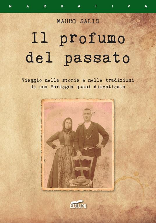 Il profumo del passato. Viaggio nella storia e nelle tradizioni di una Sardegna quasi dimenticata - Mauro Salis - copertina