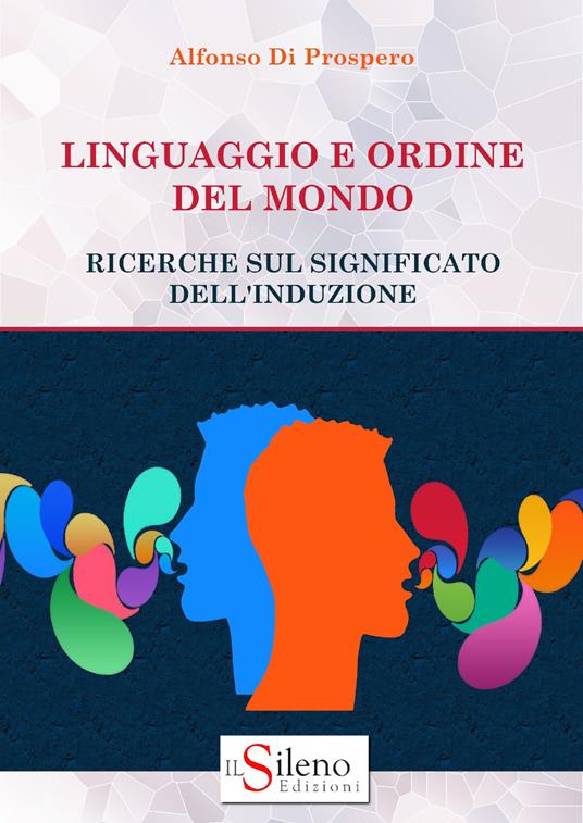 Linguaggio e ordine del mondo. Ricerche sul significato dell'induzione - Alfonso Di Prospero - copertina