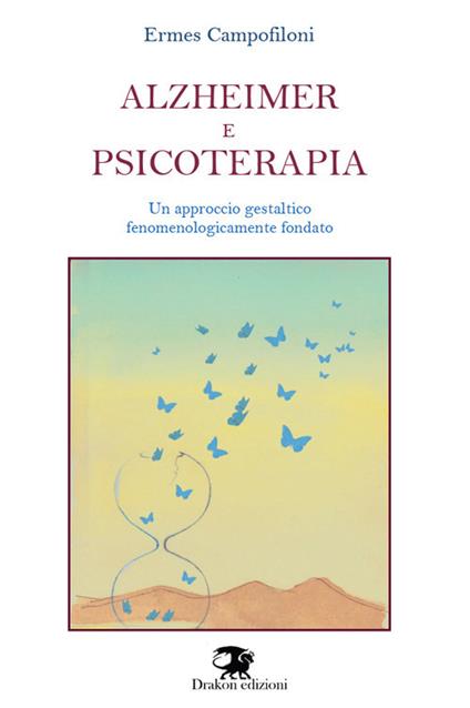 Alzheimer e psicoterapia. Un approccio gestaltico fenomenologicamente fondato. Nuova ediz. - Ermes Campofiloni - copertina